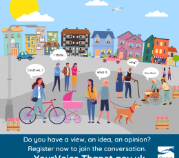A colourful digital illustrated image of a town to represent the towns in the Thanet district and the residents of Thanet. Under the image is a dark blue band with white text “Do you have a view, an idea, an opinion? Register now to join the conversation. YourVoice.thanet.gov.uk” White Thanet District Council logo on the bottom right hand side.