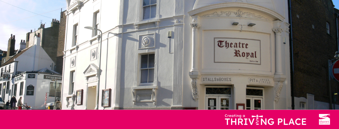 An exterior image of the Theatre Royal in Margate. Creating a thriving place is written along the bottom alongside Thanet District Council's logo