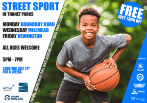 A promotional flyer for "Street Sport in Thanet Parks" featuring a smiling young boy holding a basketball. The text reads: "Free, just turn up! All ages welcome. 5pm - 7pm, starting July 21st for 6 weeks." The weekly schedule is: Monday at Boundary Road, Wednesday at Millmead, and Friday at Newington. Activities listed include football, basketball, skateboarding, and more. The flyer includes logos for supporters like Thanet District Council, Sport England, and Active Kent & Medway.