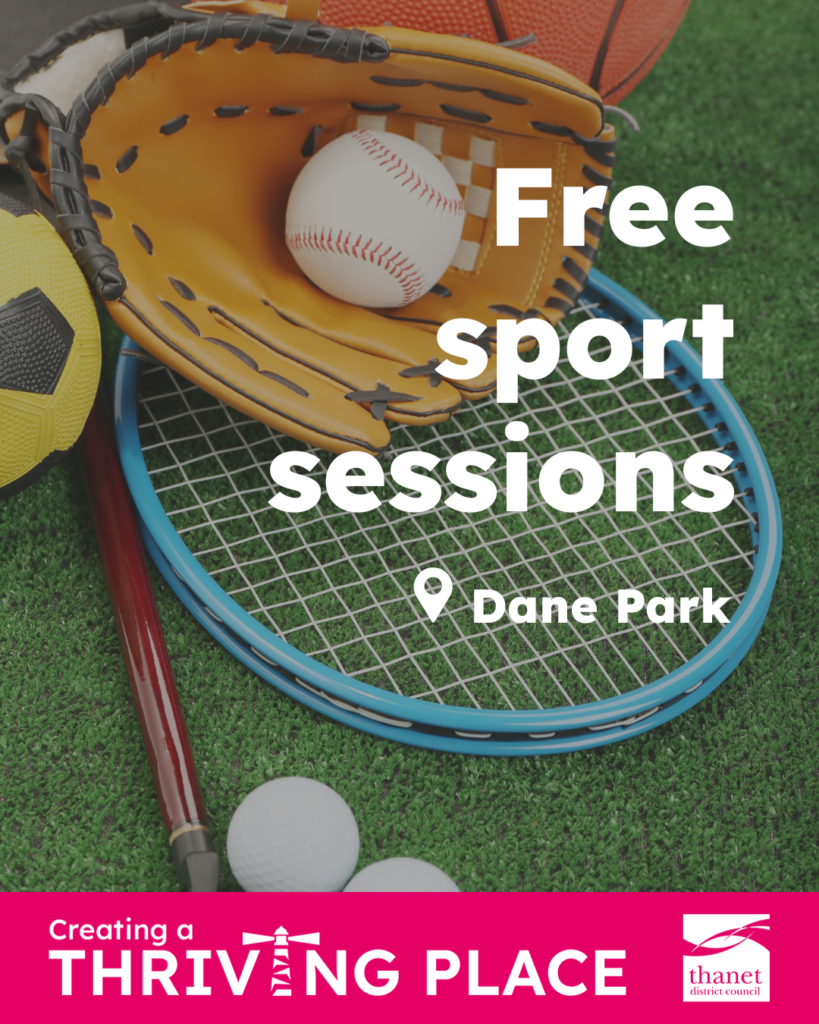 An image of sports equipment with the words free sport sessions in Dane Park and create a thriving place with Thanet District Council's logo