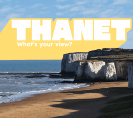 Image of Botany Bay which features white chalk cliffs which cast a shadow on the sand. There is a blue sky with Thanet written in capital letters and underneath it, text that says 'what's your view?'