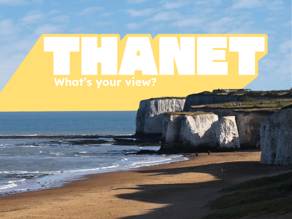 Image of Botany Bay which features white chalk cliffs which cast a shadow on the sand. There is a blue sky with Thanet written in capital letters and underneath it, text that says 'what's your view?'