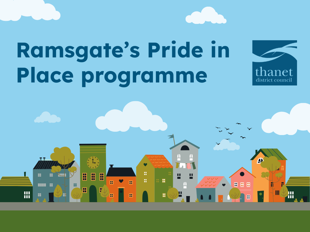 Cartoon image of a blue sky, with clouds, birds and a row of colourful houses. There is the caption 'Ramsgate Pride in Place Programme'.The Thanet District Council logo is in the top right hand corner.