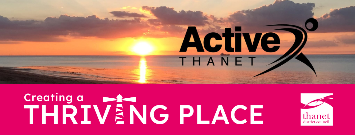 A banner image featuring a sunset over the ocean with the logo "Active THANET" next to a stylized running figure. Below this is a bright pink bar with the text "Creating a thriving place," where the letter "I" in "Thriving" is replaced by a lighthouse illustration, alongside the Thanet District Council logo.