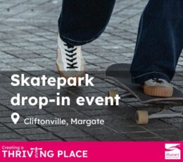 A close-up of a person's legs and feet skateboarding on a paved surface. Large white text reads "Skatepark drop-in event" with the location "Cliftonville, Margate" below. The bottom banner features the "Creating a Thriving Place" slogan and the Thanet District Council logo.
