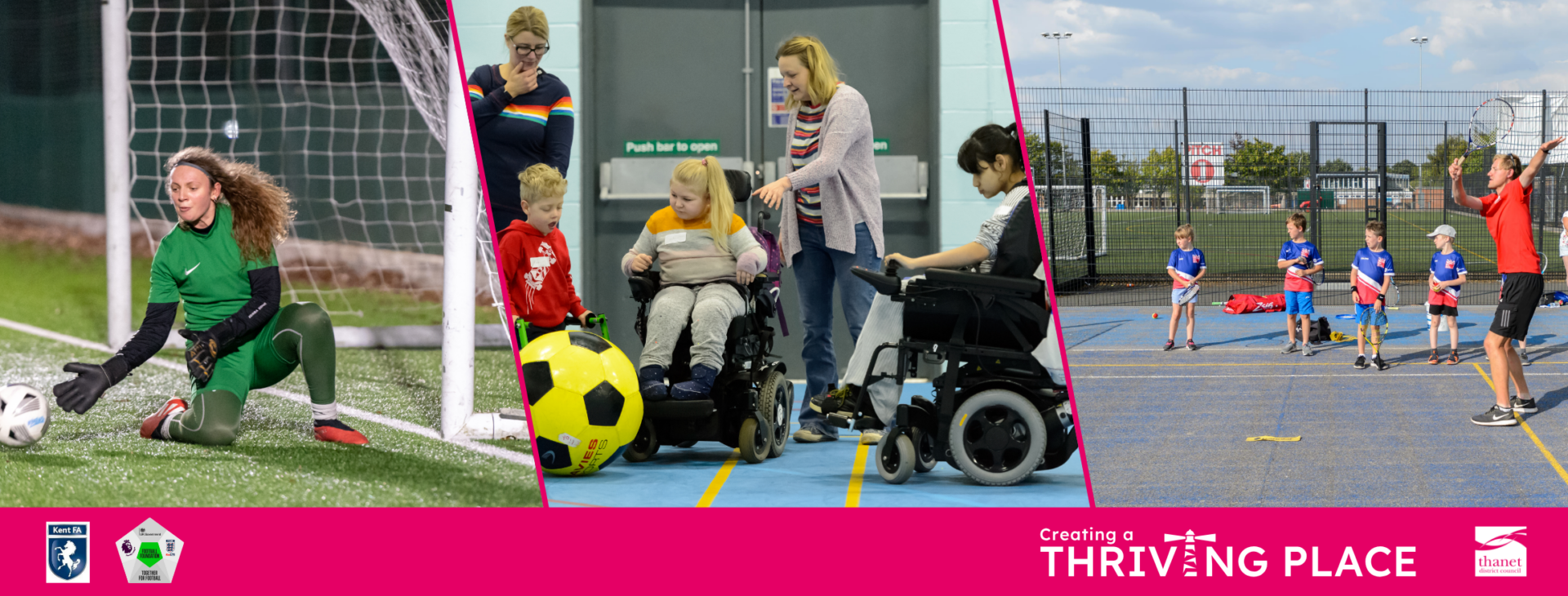 A horizontal collage banner of three photos against a pink and dark blue background. On the left, a female goalkeeper in green dives for a soccer ball on an artificial turf pitch. In the center, an adult woman and four young people, two of whom use power wheelchairs, are inside a hall with a giant colorful soft ball. On the right, five children are on an outdoor multi-use court learning tennis with an adult coach. Below the images, text and logos from the project partners are shown, with large white text in the center stating 'Creating a Thriving Place' and a lighthouse icon. Logos for Kent FA, the Football Foundation, and Thanet District Council are also visible.